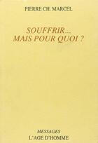 Couverture du livre « Souffrir Mais Pour Quoi » de Pierre-Charles Marcel aux éditions L'age D'homme