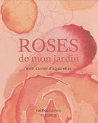 Couverture du livre « Roses de mon jardin ; mon carnet d'aquarelles » de Annie Lagueyrie-Kraps aux éditions Rustica