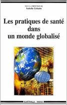 Couverture du livre « Les pratiques de santé dans un monde globalisé » de Isabelle Gobatto aux éditions Karthala