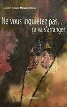 Couverture du livre « Ne vous inquietez pas...ca va s'arranger » de Jean-Louis Moracchini aux éditions Albiana