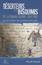 Couverture du livre « Déserteurs et insoumis de la grande guerre (1914-1918) sur la frontière des Pyrénées-orientales » de Miquel Ruquet aux éditions Trabucaire