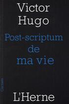 Couverture du livre « Post-scriptum de ma vie » de Victor Hugo aux éditions L'herne
