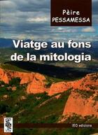 Couverture du livre « Viatge au fons de la mitologia » de Peire Pessamessa aux éditions Ieo Edicions