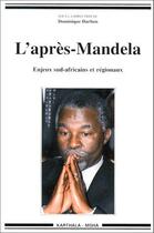 Couverture du livre « L'aprés Mandela ; enjeux sud africains et régionaux » de Dominique Darbon aux éditions Karthala