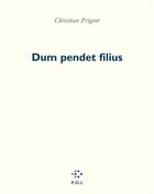 Couverture du livre « Dum pendet filius » de Christian Prigent aux éditions P.o.l
