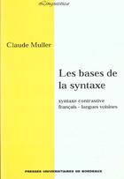 Couverture du livre « Les bases de la syntaxe. syntaxe contrastive : francais - langues voi sines » de Jean-Claude Muller aux éditions Pu De Bordeaux