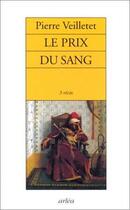 Couverture du livre « Le Prix Du Sang (3 Recits) » de Pierre Veilletet aux éditions Arlea