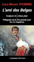 Couverture du livre « L ami des belges - scalpons les cranes plats » de Jean-Marie Piemme aux éditions Lansman