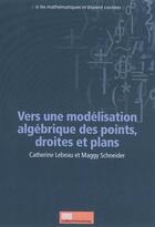 Couverture du livre « Vers une modélisation algébrique des points, droites et plans » de Catherine Lebeau aux éditions Pulg