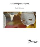 Couverture du livre « L'alcoolique anonyme » de Frank Herlemont aux éditions Chloe Des Lys