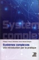 Couverture du livre « Systèmes complexes ; une introduction par la pratique » de Philippe Collard et Sebastien Verel et Manuel Clergue aux éditions Ppur