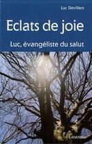Couverture du livre « Éclats de joie, Luc évangéliste du salut » de Luc Devillers aux éditions Cabedita