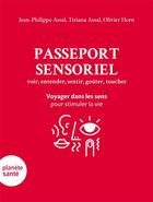 Couverture du livre « Passeport sensoriel ; Voyager dans les sens pour stimuler la vie » de Jean-Philippe Assal et Olivier Horn et Tiziana Assal aux éditions Planete Sante