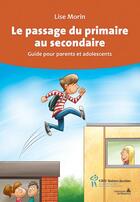 Couverture du livre « Le passage du primaire au secondaire ; guide pour parents et adolescents » de Lise Morin aux éditions Sainte Justine