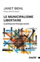 Couverture du livre « Le municipalisme libertaire ; la politique de l'écologie sociale » de Janet Biehl aux éditions Ecosociete