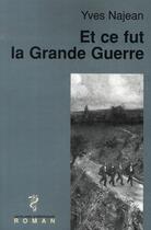 Couverture du livre « Et ce fut la grande guerre » de Yves Najean aux éditions Glyphe