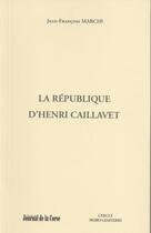 Couverture du livre « La République d'Henri Caillavet » de Jean-Francois Marchi aux éditions Spm Lettrage