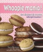 Couverture du livre « Whoopie mania ; des dizaines de recettes ; whoopetissantes » de Sarah Billingsley aux éditions Tresor Cache