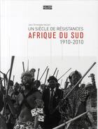 Couverture du livre « Afrique du Sud ; un siècle de résistances (1910-2010) » de Jean-Christophe Servant aux éditions Consart