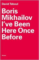 Couverture du livre « Boris mikhailov i've been here once before » de David Teboul aux éditions Hirmer