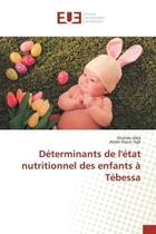 Couverture du livre « Determinants de l'etat nutritionnel des enfants a tebessa » de Abla Khalida aux éditions Editions Universitaires Europeennes