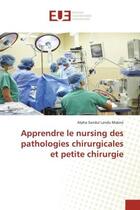 Couverture du livre « Apprendre le nursing des pathologies chirurgicales et petite chirurgie » de Alpha-Sandul Landu Makesi aux éditions Editions Universitaires Europeennes