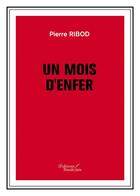 Couverture du livre « Un mois d'enfer » de Pierre Ribod aux éditions Baudelaire