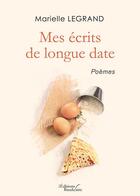 Couverture du livre « Mes écrits de longue date ; poèmes » de Marielle Legrand aux éditions Baudelaire