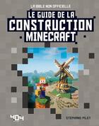 Couverture du livre « Minecraft : le guide de la construction » de Stephane Pilet aux éditions 404 Editions