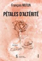 Couverture du livre « Petales d alterite » de François Mutun aux éditions Sydney Laurent