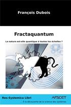 Couverture du livre « Fractaquantum : la nature est-elle quantique à toutes les échelles ? » de Francois Dubois aux éditions Bookelis