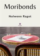 Couverture du livre « Moribonds » de Nolwenn Ragot aux éditions Le Lys Bleu