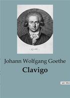 Couverture du livre « Clavigo » de Johann Wolfgang Goethe aux éditions Culturea