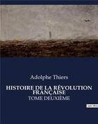 Couverture du livre « HISTOIRE DE LA RÉVOLUTION FRANÇAISE : TOME DEUXIÈME » de Adolphe Thiers aux éditions Culturea