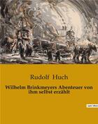 Couverture du livre « Wilhelm Brinkmeyers Abenteuer von ihm selbst erzählt » de Rudolf Huch aux éditions Culturea