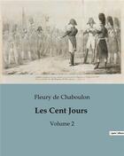 Couverture du livre « Les Cent Jours : Volume 2 » de Fleury De Chaboulon aux éditions Culturea