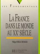 Couverture du livre « La France Dans Le Monde Au Xx Siecle » de Philippe Moreau Defarges aux éditions Hachette Education