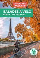 Couverture du livre « Un grand week-end ; balades à vélo à Paris et ses environs » de Collectif Hachette aux éditions Hachette Tourisme