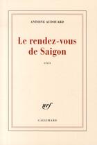 Couverture du livre « Le rendez-vous de Saïgon » de Antoine Audouard aux éditions Gallimard