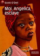 Couverture du livre « Moi, angelica, esclave (anc ed) - - emotion garantie, senior des 11/12ans » de Scott O'Dell aux éditions Flammarion