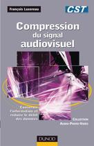 Couverture du livre « Compression du signal audiovisuel ; conserver l'information et réduire le débit des données » de Francois Luxereau aux éditions Dunod