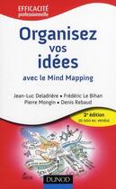 Couverture du livre « Organisez vos idées avec le Mind Mapping (2e édition) » de Pierre Mongin et Jean-Luc Deladriere et Frederic Le Bihan et Denis Rebaud aux éditions Dunod