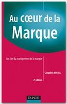 Couverture du livre « Au coeur de la marque ; les clés du management de la marque (2e édition) » de Geraldine Michel aux éditions Dunod