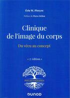 Couverture du livre « Clinique de l'image du corps ; du vécu au concept (3e édition) » de Eric W. Pireyre aux éditions Dunod