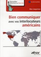 Couverture du livre « Bien communiquer avec vos interlocuteurs américains » de Marc Jungerman aux éditions Afnor