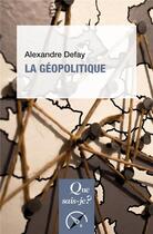 Couverture du livre « La géopolitique » de Alexandre Defay aux éditions Que Sais-je ?