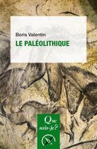 Couverture du livre « Le paléolithique » de Boris Valentin aux éditions Que Sais-je ?