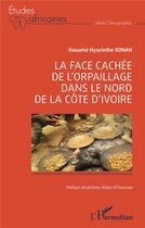 Couverture du livre « La face cachée de l'orpaillage dans le nord de la Côte d'Ivoire » de Kouamé Hyacinthe Konan aux éditions L'harmattan