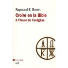 Couverture du livre « Croire en la bible a l'heure de l'exegese » de Raymond E. Brown aux éditions Cerf