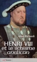 Couverture du livre « Henri VIII et le schisme anglican » de Aime Richardt aux éditions Cerf